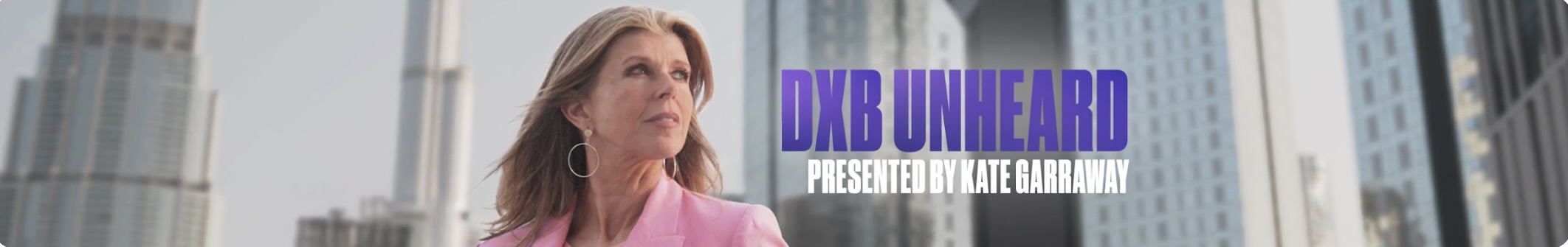 DXB Unheard with Kate Garraway